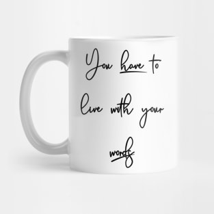 You have to live with your words Mug